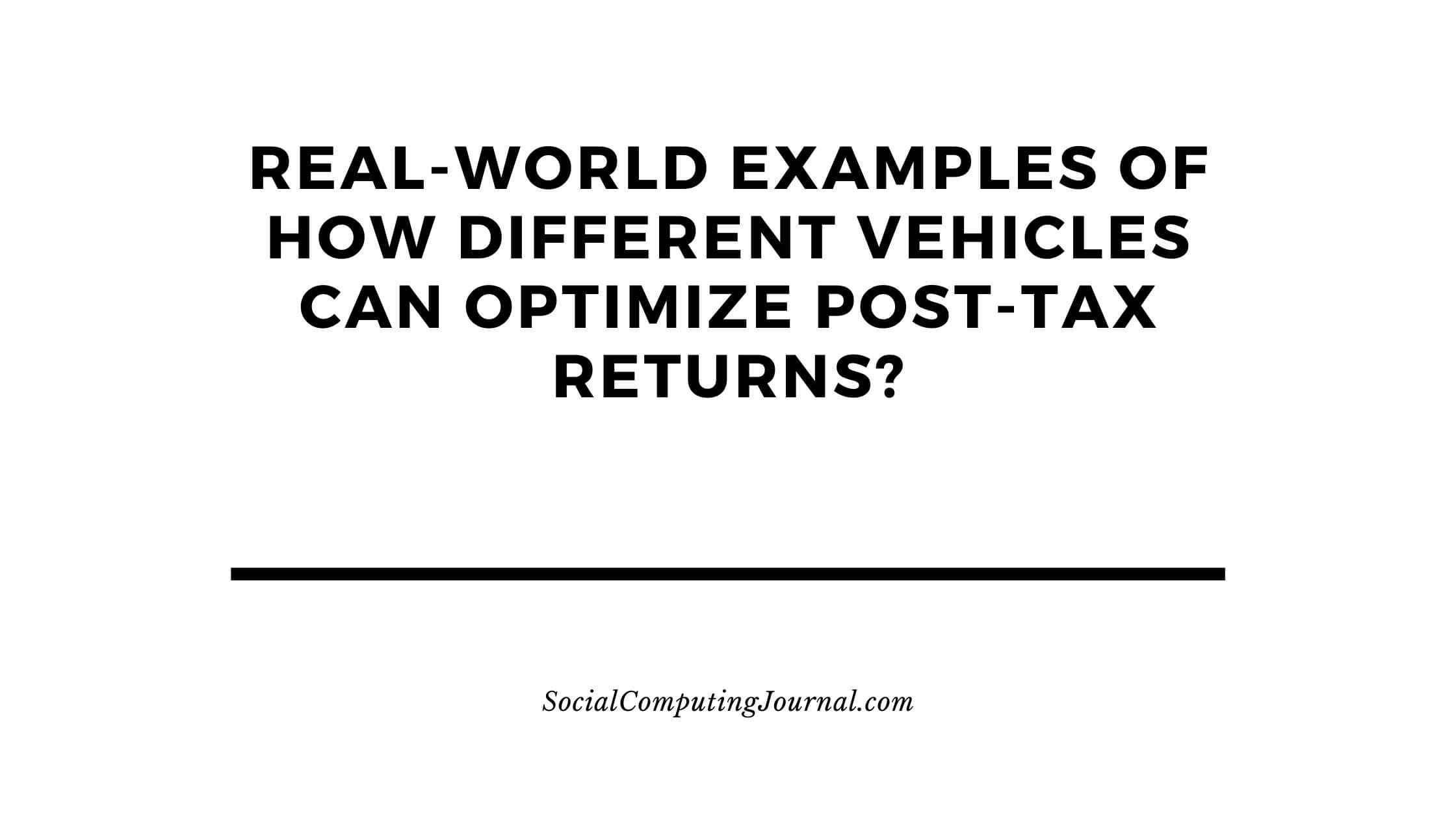 Real-World Examples of How Different Vehicles Can Optimize Post-Tax Returns