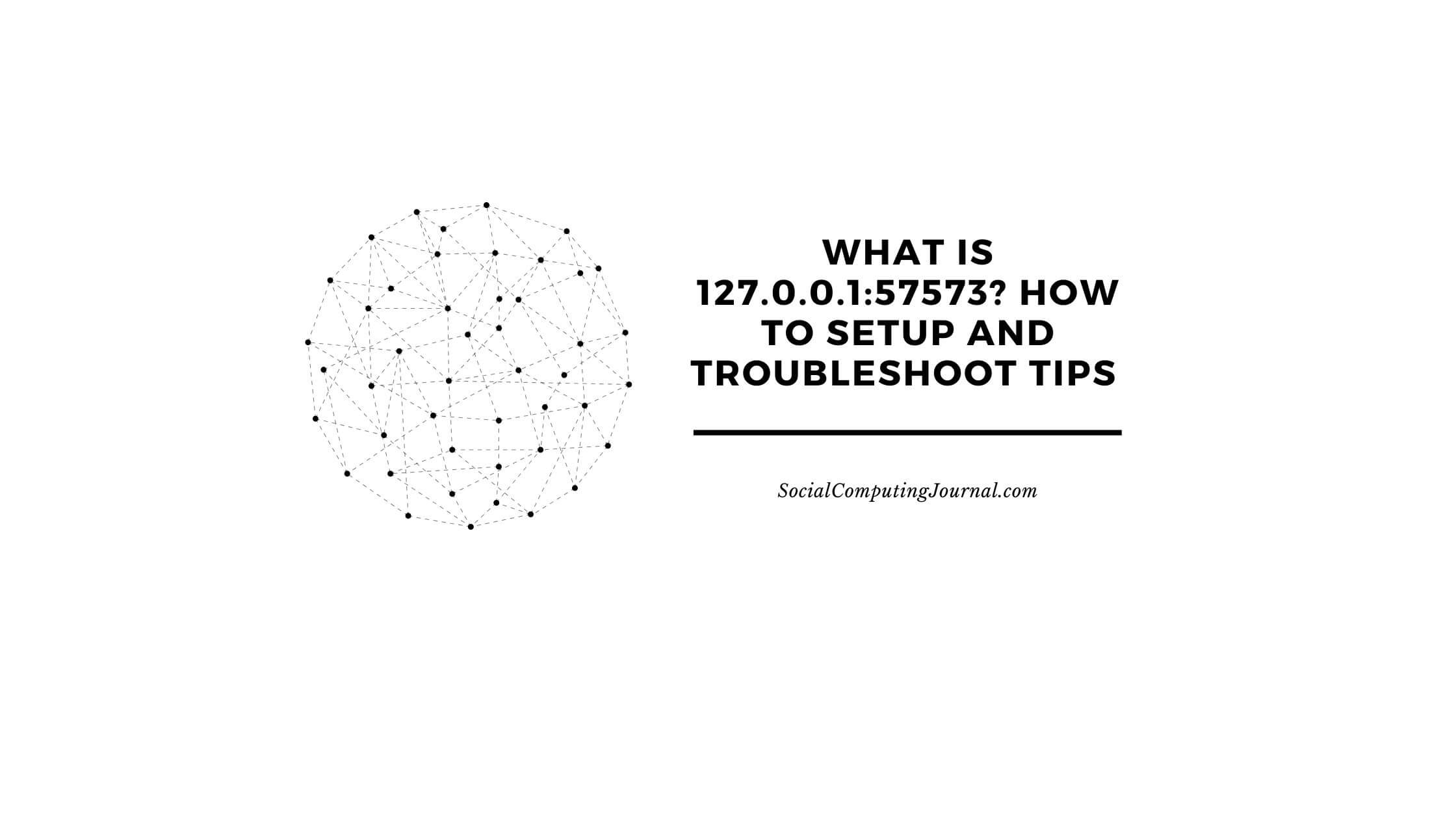 What is 127.0.0.157573 How to Setup and Troubleshoot Tips