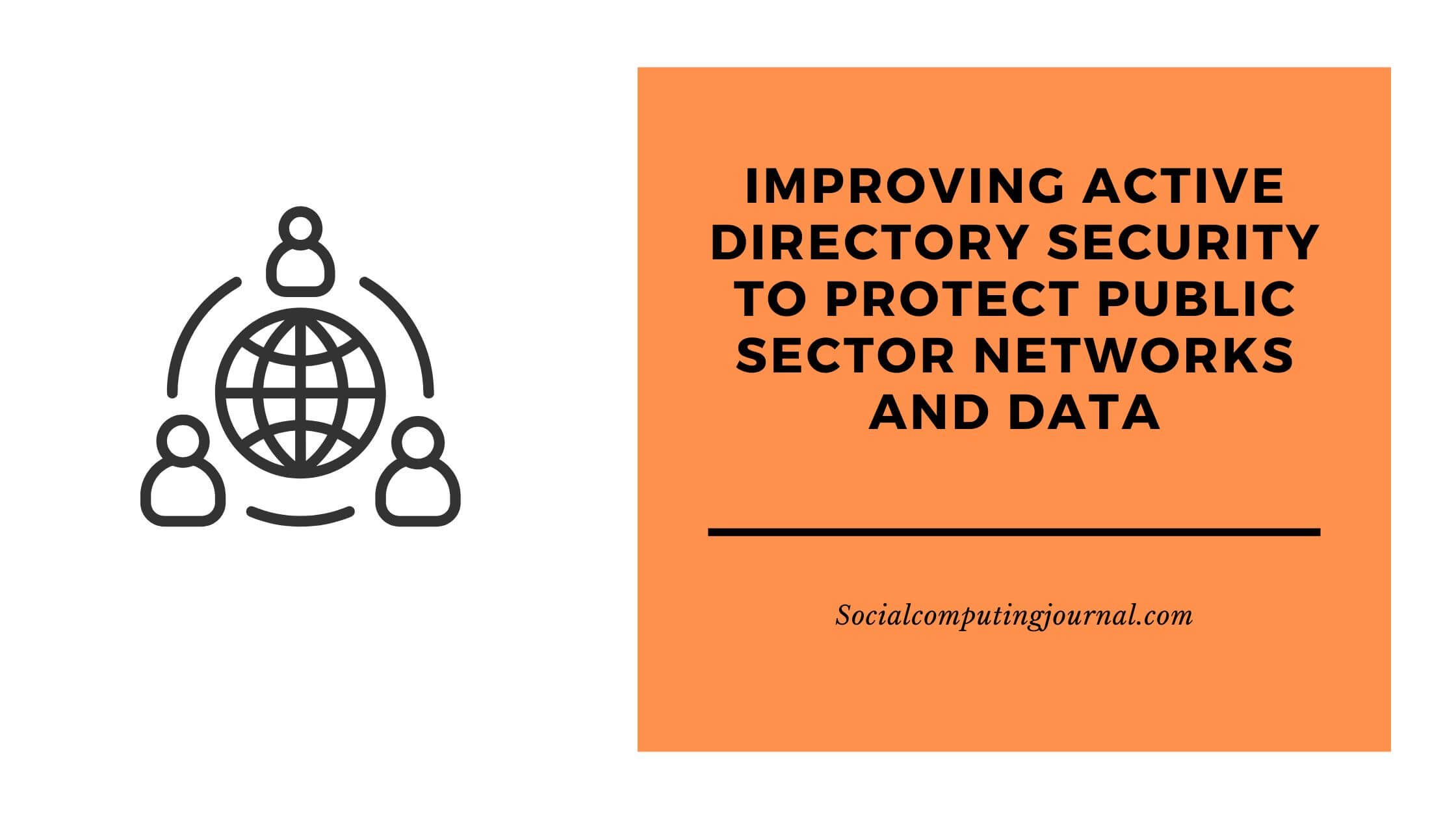 Improving Active Directory Security to Protect Public Sector Networks and Data