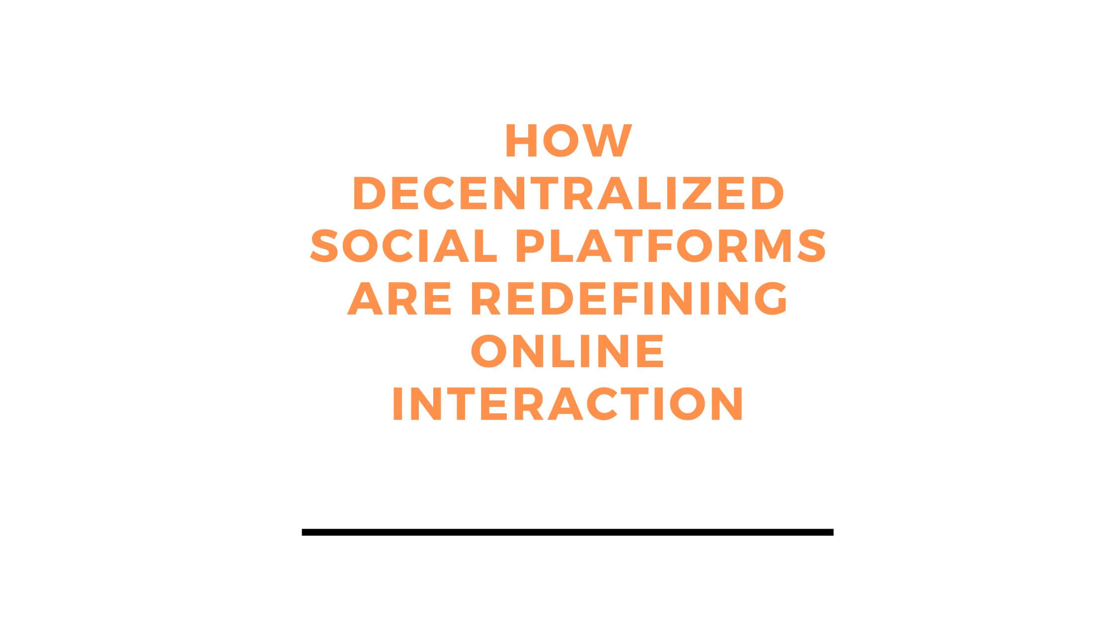 How Decentralized Social Platforms Are Redefining Online Interaction