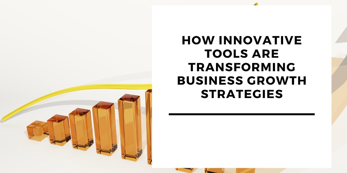 How Innovative Tools Are Transforming Business Growth Strategies