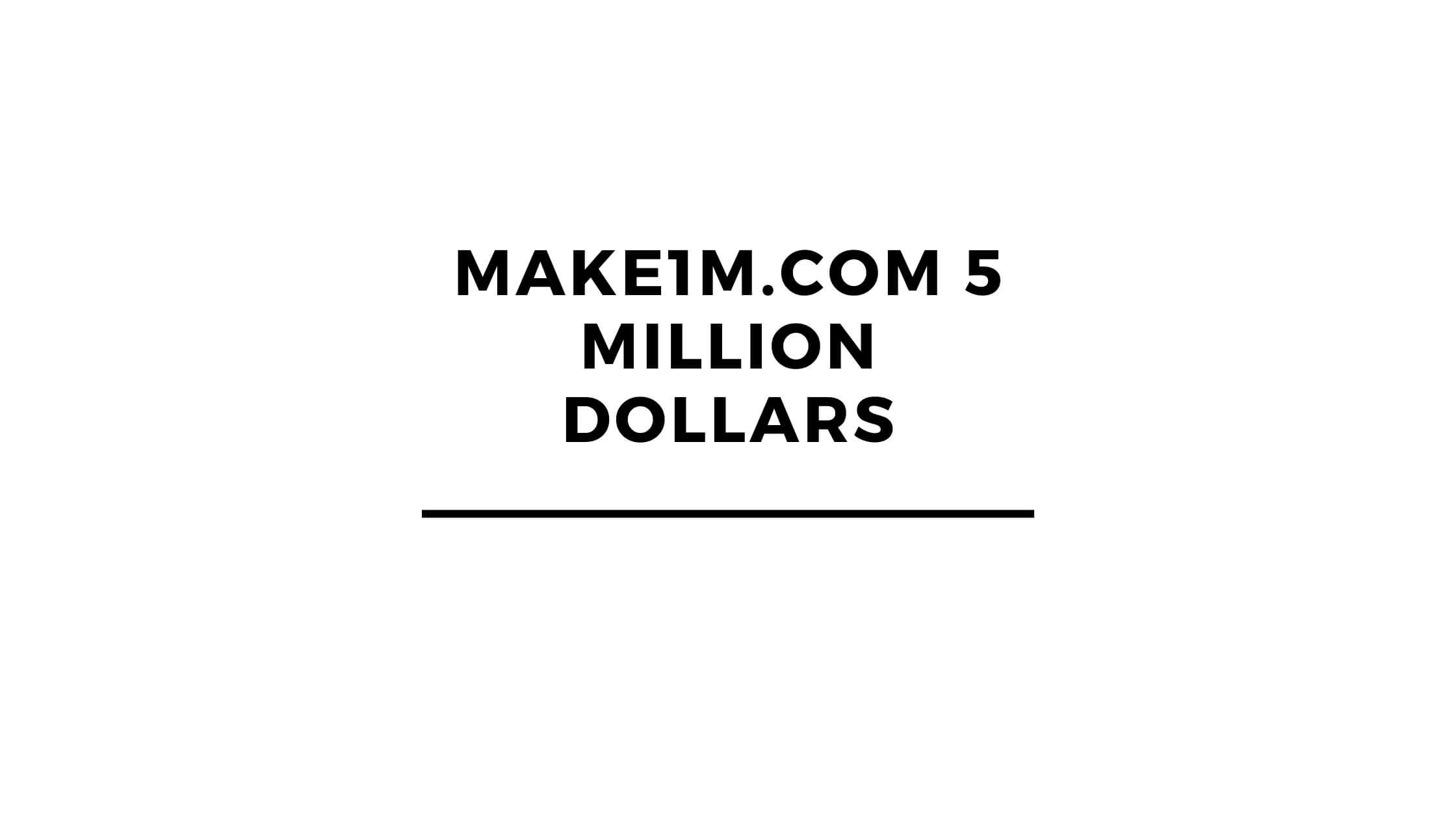 Make1m.com 5 Million Dollars