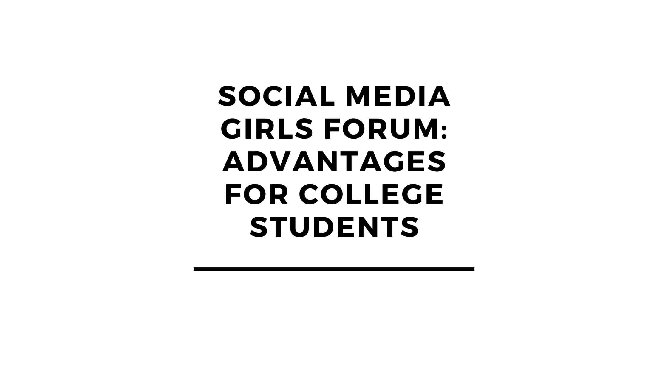 Social Media Girls Forum Advantages for College Students
