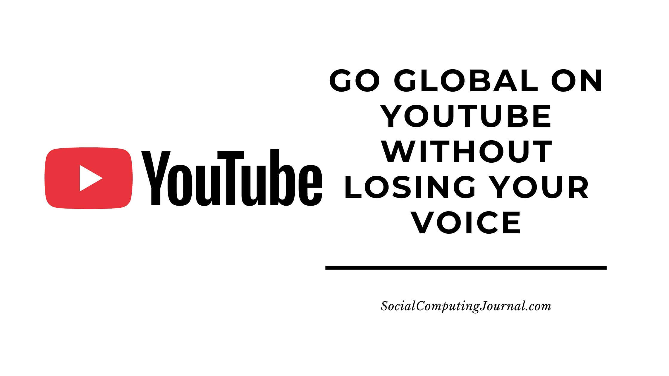 Go Global on YouTube Without Losing Your Voice