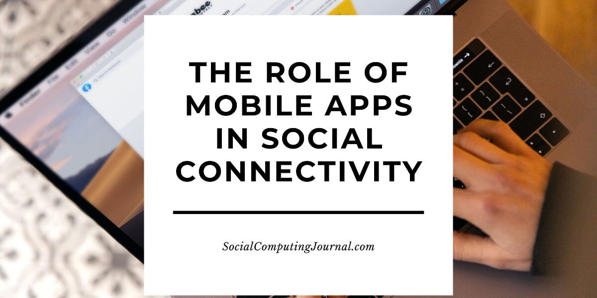 The Role of Mobile Apps in Social Connectivity