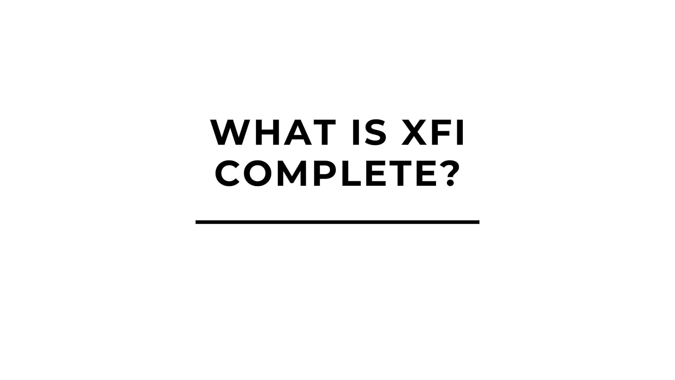 What is Xfi Complete