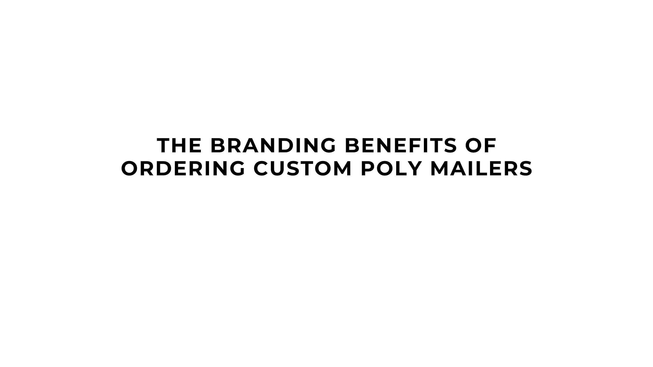 The Branding Benefits of Ordering Custom Poly Mailers