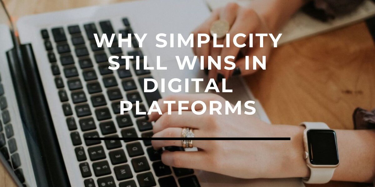 Why Simplicity Still Wins in Digital Platforms
