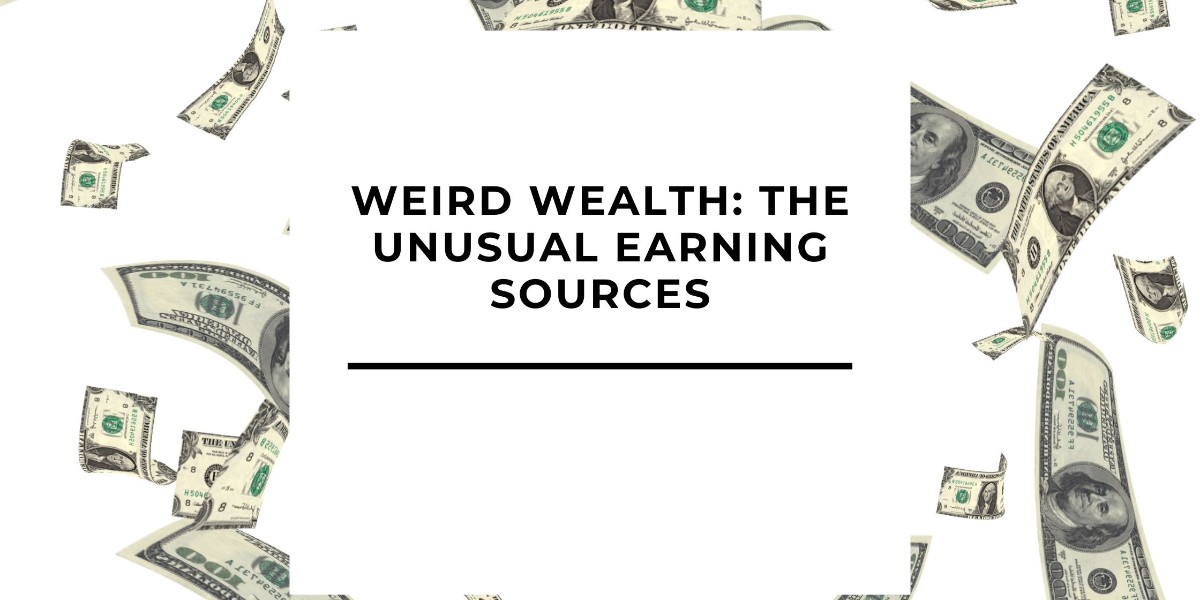 Weird Wealth Unusual Methods to Build Fortunes