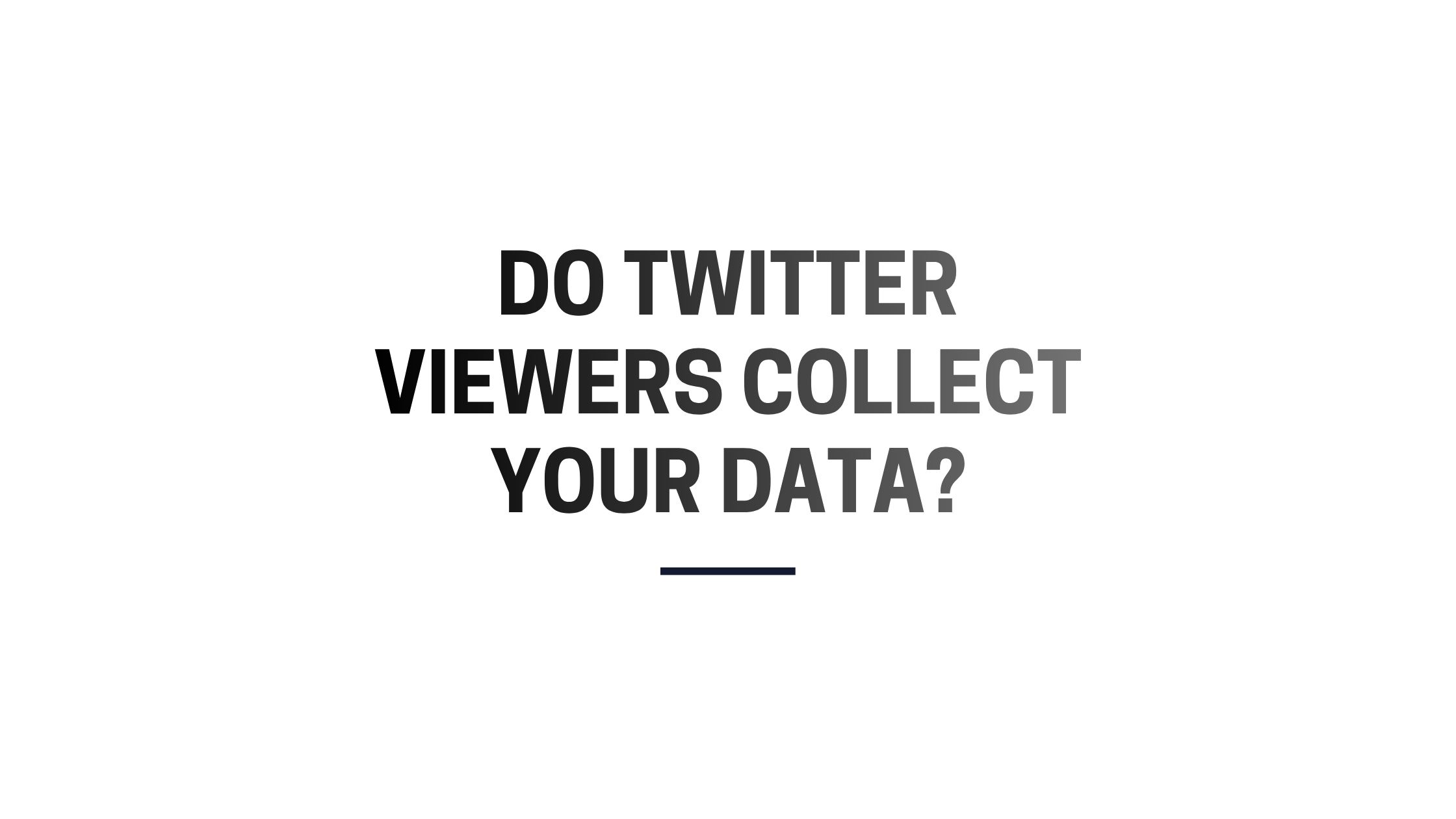 Do Twitter Viewers Collect Your Data